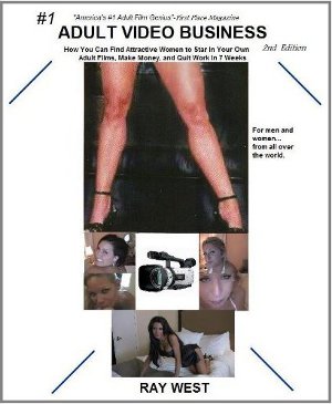 Adult Video Business: How You Can Find Attractive Women to Star in Your Own Adult Films, Make Money, and Quit Work in 7 Weeks – 2nd Edition