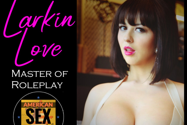Larkin Love Guests on the Infamous American Sex Podcast