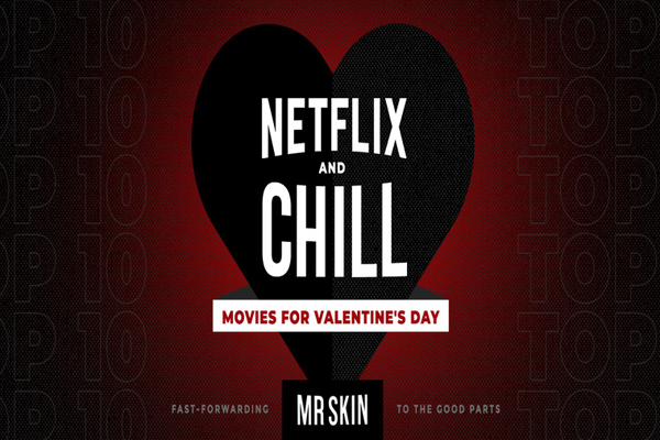 Kick Back and ‘Chill’ with Mr. Skin’s Top 10 Romantic Movies for Valentine’s Day