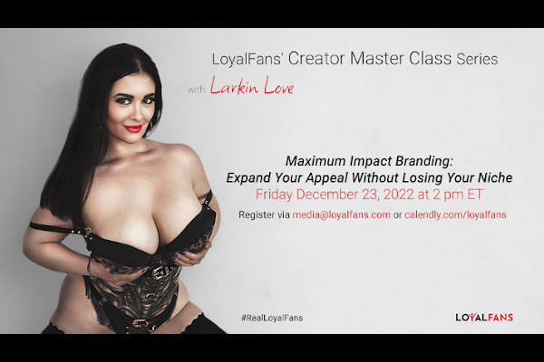LoyalFans.com and Larkin Love present "Impact Branding" Master Class