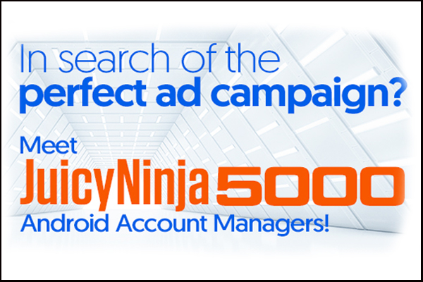 JuicyAds Now Shipping ‘JuicyNinja 5000’ Android Account Managers to Clients