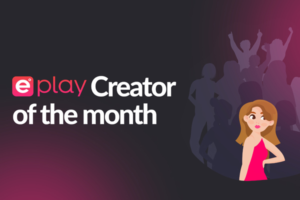 ePlay Announces Choosing Creator From Their Community Each Month