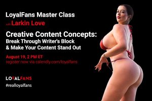 Loyal Fans announces new Master Class with Larkin Love