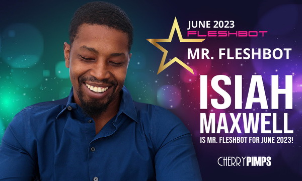 Isiah Maxwell Named ‘Mr. Fleshbot’ for June