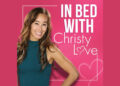 Christy Love Set to Launch New Podcast “In Bed with Christy Love”