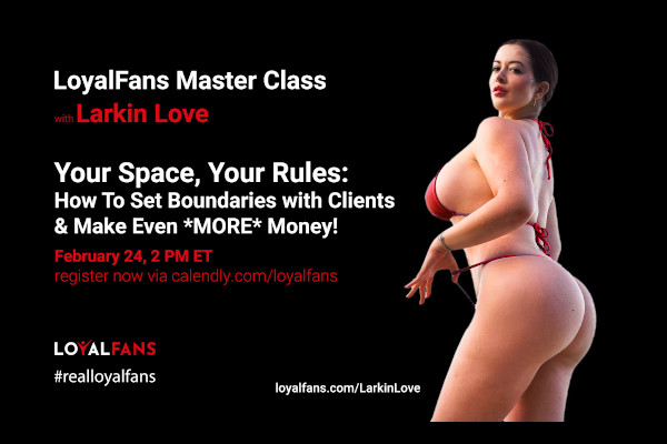 LoyalFans, Larkin Love Announce Feb. Master Class, “Your Space, Your Rules”