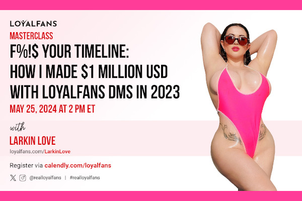 LoyalFans Announces May 25 Master Class with Larkin Love