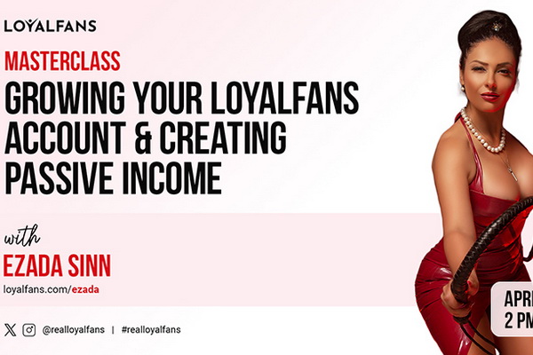 ‘Creating Passive Income’ – LoyalFans x Ezada Sinn April Master Class Event