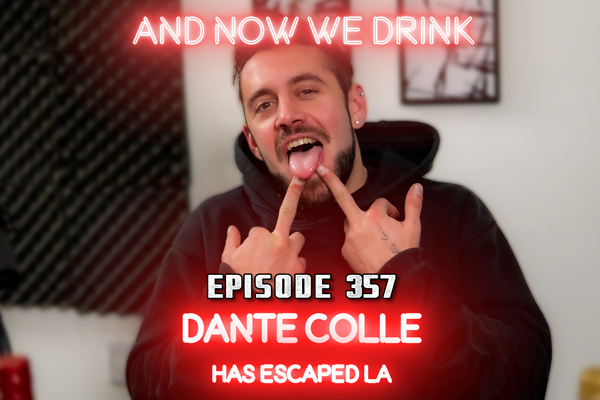 Performer & YouTuber Dante Colle Tells Tales on Matt Slayer’s And Now We Drink