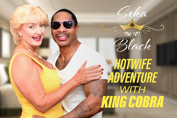 Seka’s Hotwife Adventure With King Cobra