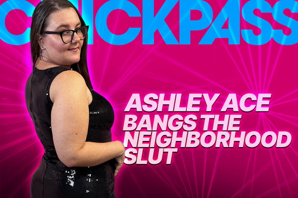 Ashley Ace Bangs the Neighborhood Slut in ChickPass Amateurs Exclusive