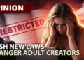 Opinion: Harsh News Laws Endanger Adult Creators
